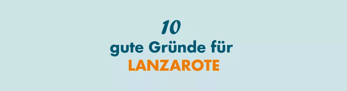 10 gute Gruende fuer Lanzarote